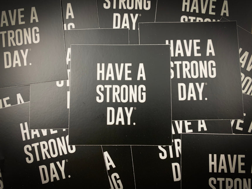 BLACK VINYL STICKER | HAVE A STRONG DAY. | MENTAL HEALTH | LOVE, ANXIETY, DEPRESSION, SELF-CARE - HAVE A STRONG DAY. 
