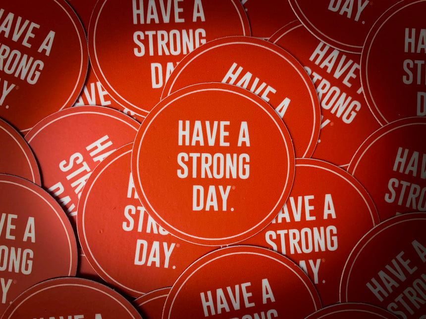 VINYL CIRCLE STICKER | HAVE A STRONG DAY. | MENTAL HEALTH | LOVE, ANXIETY, DEPRESSION, SELF-CARE - HAVE A STRONG DAY. 