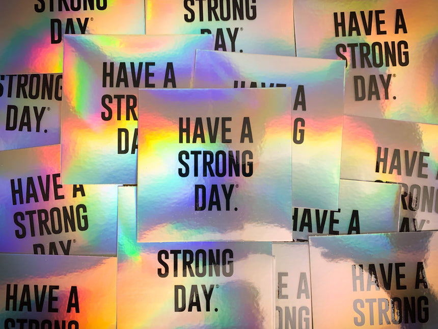 HOLOGRAPHIC VINYL STICKER | HAVE A STRONG DAY. | MENTAL HEALTH | LOVE, ANXIETY, DEPRESSION - HAVE A STRONG DAY. 